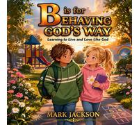 B is for Behaving God's Way: Helping children learn to love and live God’s Word-one letter at a time. (God’s Word from A to Z (for Kids))