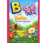 B is for Bella:: The Brave Butterfly (The ABC Animal Character Series)