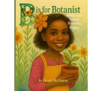 B is for Botanist: Marie Clark Taylor's Blooming Legacy (ABCs of Excellence: Celebrating Black Pioneers. Volume 1)
