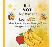 B is not for Banana: A Funny Alphabet Coloring Book with Uncommon Fruits, Veggies, Rhymes & Real Photos for ages 3-8