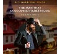 B. J. Harrison Reads The Man That Corrupted Hadleyburg (audiolibro)
