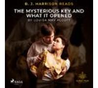 B. J. Harrison Reads The Mysterious Key And What It Opened (audiolibro
