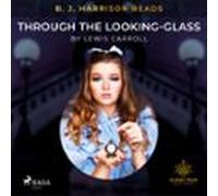 B. J. Harrison Reads Through The Looking-glass (audiolibro)