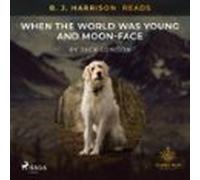 B. J. Harrison Reads When The World Was Young And Moon-face (audiolibr