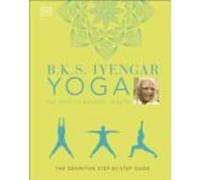 B.k.s. Iyengar Yoga The Path To Holistic Health: The Definitive Step-b