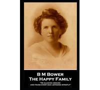 B M Bower - The Happy Family: "He glanced around and found every man listening intently"