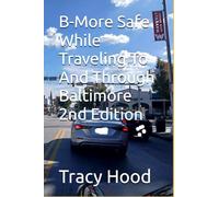 B-More Safe While Traveling To And Through Baltimore 2nd Edition