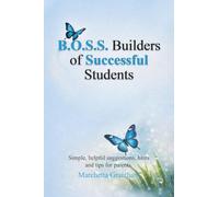 B.O.S.S. Builders of Successful Students: Simple, helpful suggestions, hints and tips for parents