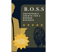 B.O.S.S: Unstoppable Growth for a Modern Business
