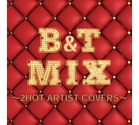 B&T Mix:2 Hot Artist Covers