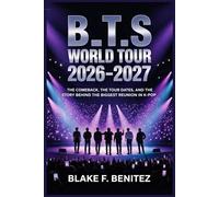 B_T.S World Tour 2026-2027: The Comeback, the Tour Dates, and the Story Behind the Biggest Reunion in K-Pop