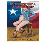 "B*tch Just Get a Vasectomy": A Coloring Book of Reproductive Rights Absurdities