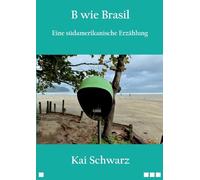 B wie Brasil: Eine südamerikanische Erzählung