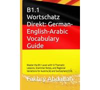 B1.1 Wortschatz Direkt: German-English-Arabic Vocabulary Guide: Master the B1.1 Level with 12 Thematic Lessons, Grammar Notes, and Regional Variations ... (A) and Switzerland (CH). (German B1 Level)