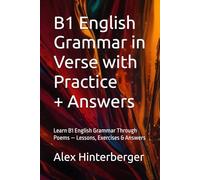 B1 English Grammar in Verse with Practice + Answers: Learn B1 English Grammar Through Poems - Lessons, Exercises & Answers (The English Grammar in Verse Series)