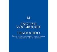 B1 ENGLISH VOCABULARY Traducido: Todo el vocabulario para aprobar tu examen de B1