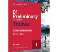 B1 Preliminary for Schools Trainer 1 for the Revised exam 2020 Second Edition. Six Practice Tests without Answers with Audio Download with eBook (2022)