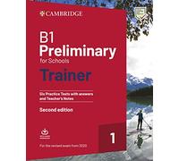 B1 Preliminary for Schools Trainer 1 for The Revised 2020 Exam Six Practice Tests with Answers and Teacher's Notes with Downloadable Audio Second Edition