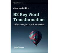 B2 Key Word Transformation: 200 exam-styled practice exercises (Cambridge B2)
