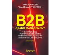 B2B Brand Management: Incorporating Performance Branding, Transformative Marketing and Artificial Intelligence