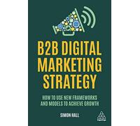 B2B Digital Marketing Strategy: How to Use New Frameworks and Models to Achieve Growth