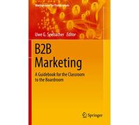 B2B Marketing: A Guidebook for the Classroom to the Boardroom (Management for Professionals)