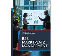 B2B Marktplatz Management: Strategien, Tools und Best Practices für den Vertrieb über digitale Plattformen