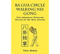 Ba Gua Nei Gong – Caminar en círculo: Las palmas de apertura de meridianos de Ba Gua Zhang