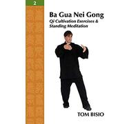 Ba Gua Nei Gong Vol. 2: Qi Cultivation Exercises and Standing Meditation