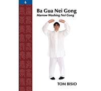Ba Gua Nei Gong Vol. 6: Marrow Washing Nei Gong – Outskirts Press