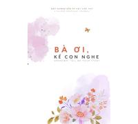Bà Ơi, Kể Cho Con Nghe: A Guided Keepsake Journal of Grandma's Stories and Memories (Grandma, Tell Me Your Story)