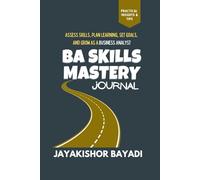 BA Skills Mastery Journal: Assess Skills, Plan Learning, Set Goals, and Grow as a Business Analyst