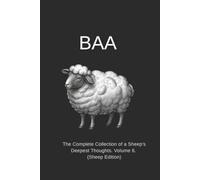 BAA: The Complete Collection of a Sheep's Deepest Thoughts. Volume 6. (Sheep Edition)