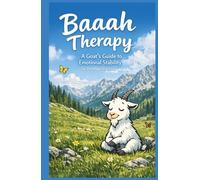 Baaah Therapy: A Goat’s Guide to Emotional Stability | A Funny Gift Book for Stress Relief, Humor & Everyday Chaos for Adults