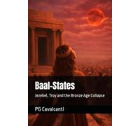 Baal-States: Jezebel, Troy and the Bronze Age Collapse (Extreme Low Chronology)