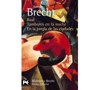 Baal. Tambores en la noche. En la jungla de las ciudades: Teatro completo, 1 (El Libro De Bolsillo - Bibliotecas De Autor - Biblioteca Brecht)