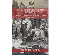 Baal: The Lord of the Heavens: Calling Down the Great God of Canaan: Volume 2 (Canaanite Magick)