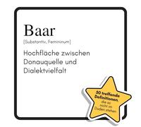 Baar: Hochfläche zwischen Donauquelle und Dialektvielfalt. Das lustige Geschenkbuch für Mann, Frau, Kollege, Freund zu Geburtstag, Weihnachten