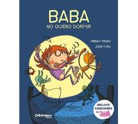 Baba, no quiero dormir. Un cuento que enseña a los niños a dormir mejor, en familia. Colección de Míriam Tirado y Joan Turu. Incluye canciones de ... Tapa dura. A partir de 2 años.: 6 (Calita)