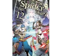 Baba, Okina - So I'm a Spider, So What?, Vol. 12 (light novel): Volume 12 (SO IM SPIDER SO WHAT LIGHT NOVEL SC)