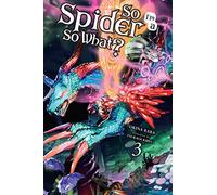 Baba, Okina - So I'm a Spider, So What?, Vol. 3 (light novel): Volume 3 (SO IM SPIDER SO WHAT LIGHT NOVEL SC)