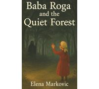 Baba Roga and the Quiet Forest (Balkan Orchard Tales)