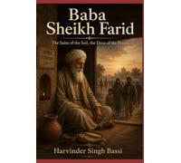 Baba Sheikh Farid: The Saint of the Soil, the Door of the People
