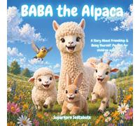 BABA the Alpaca: A Heartwarming Story About Friendship, Confidence, and Being Yourself for Children Ages 3-6