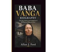 BABA VANGA BIOGRAPHY: The Life, Visions, and Prophecies of the Famous Bulgarian Seer