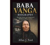 BABA VANGA BIOGRAPHY: The Life, Visions, and Prophecies of the Famous Bulgarian Seer