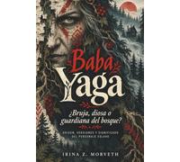 BABA YAGA. ¿Bruja, diosa o guardiana del bosque?: Origen, versiones y significado del personaje eslavo
