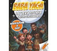 Baba Yaga: La vera storia dietro la leggenda: strega slava, foresta incantata, casa sulle zampe di gallina, coraggio, curiosità, quiz e disegni da colorare per bambini