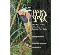 Baba Yaga: The Wild Witch of the East in Russian Fairy Tales