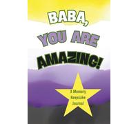 Baba, You Are Amazing! A Memory Keepsake Journal: Questions To Tell Life Stories, Gender Neutral Gift For A Non-Binary Parent